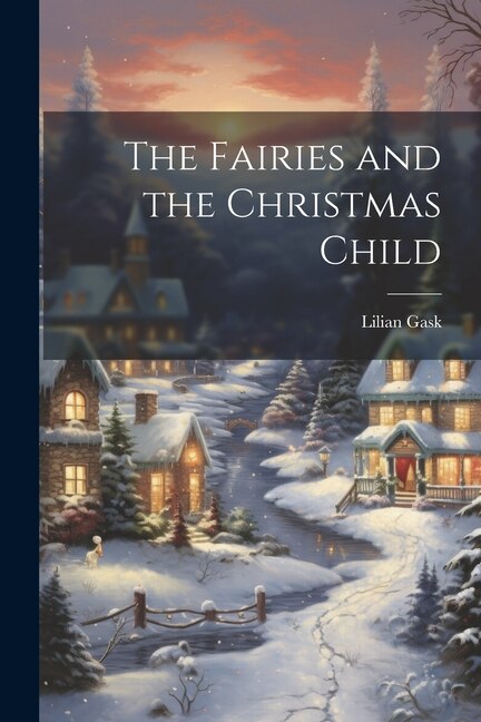 The Fairies and the Christmas Child by Lilian Gask, Paperback | Indigo Chapters