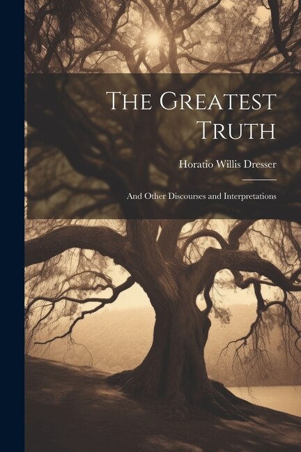 The Greatest Truth by Horatio Willis Dresser, Paperback | Indigo Chapters