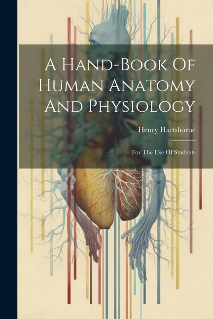 A Hand-book Of Human Anatomy And Physiology by Henry Hartshorne, Paperback | Indigo Chapters
