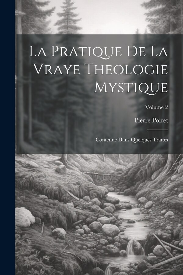 La Pratique De La Vraye Theologie Mystique by Pierre Poiret, Paperback | Indigo Chapters