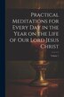 Practical Meditations for Every day in the Year on the Life of Our Lord Jesus Christ; Volume 1 by Anonymous Anonymous, Paperback | Indigo Chapters