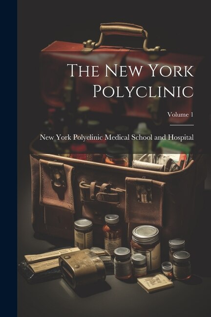 The New York Polyclinic; Volume 1 by New York Polyclinic Medical School an, Paperback | Indigo Chapters