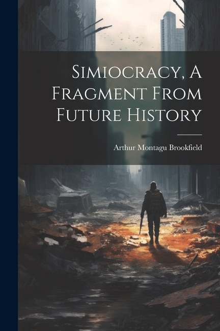 Simiocracy A Fragment From Future History by Arthur Montagu Brookfield, Paperback | Indigo Chapters