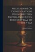 Meditations Or Considerations Upon Christian Truths And Duties For Every Day Of The Year by Richard Challoner, Paperback | Indigo Chapters