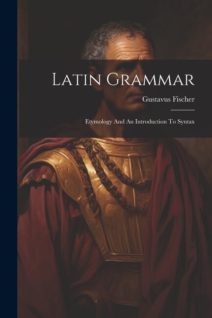 Latin Grammar by Gustavus Fischer, Paperback | Indigo Chapters