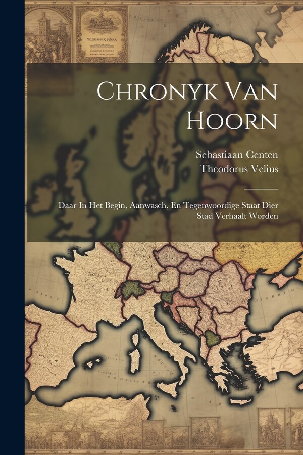 Chronyk Van Hoorn by Theodorus Velius, Paperback | Indigo Chapters