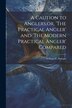 A Caution to Anglers or 'The Practical Angler' and 'The Modern Practical Angler' Compared by William C Stewart, Paperback | Indigo Chapters