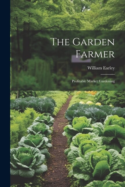 The Garden Farmer by William Earley, Paperback | Indigo Chapters