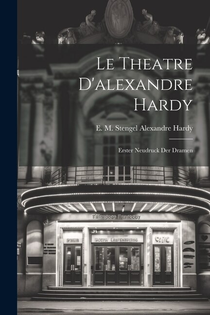 Le Theatre D'alexandre Hardy by E M Stengel Alexandre Hardy, Paperback | Indigo Chapters