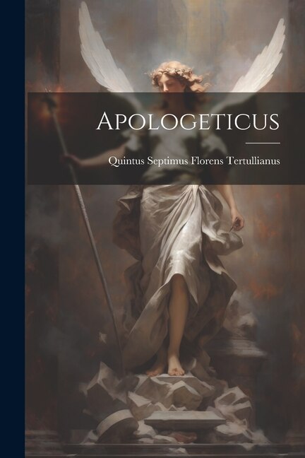 Apologeticus by Quintus Septimus Florens Tertullianus, Paperback | Indigo Chapters