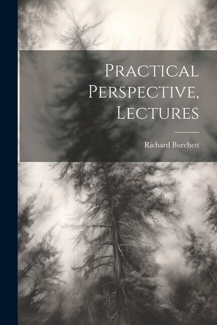 Practical Perspective Lectures by Richard Burchett, Paperback | Indigo Chapters