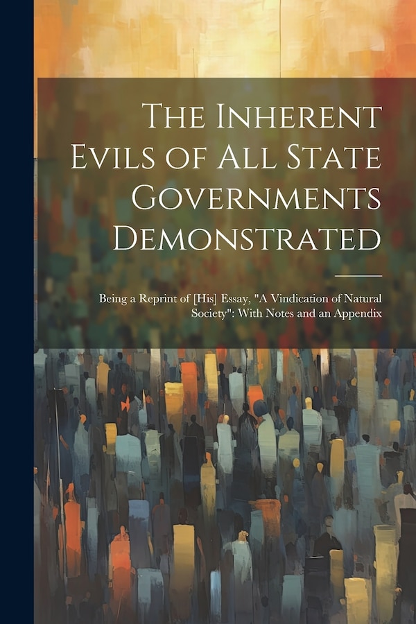The Inherent Evils of All State Governments Demonstrated by Anonymous, Paperback | Indigo Chapters