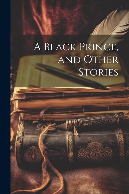 A Black Prince and Other Stories by Anonymous, Paperback | Indigo Chapters