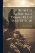 Ruth the Moabitess a Comm. On the Book of Ruth by Alfred Leedes Hunt, Paperback | Indigo Chapters