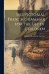 The Pictorial French Grammar for the Use of Children by Marin J George De La Voye, Paperback | Indigo Chapters