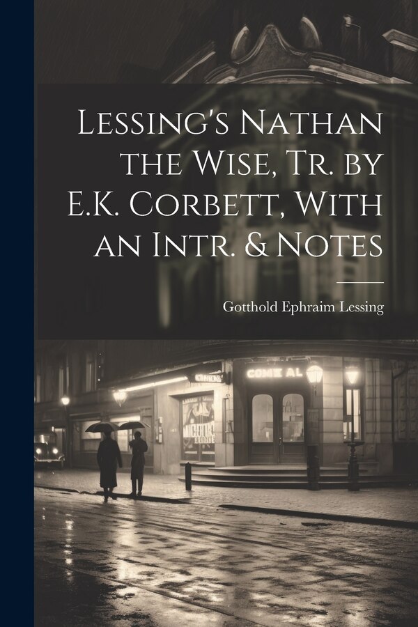 Lessing's Nathan the Wise Tr. by E.K. Corbett With an Intr. & Notes by Gotthold Ephraim Lessing, Paperback | Indigo Chapters