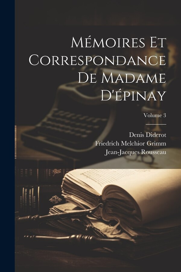 Mémoires Et Correspondance De Madame D'épinay; Volume 3 by Friedrich Melchior Grimm, Paperback | Indigo Chapters