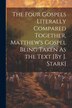 The Four Gospels Literally Compared Together Matthew's Gospel Being Taken As the Text [By J. Stark] by Anonymous, Paperback | Indigo Chapters