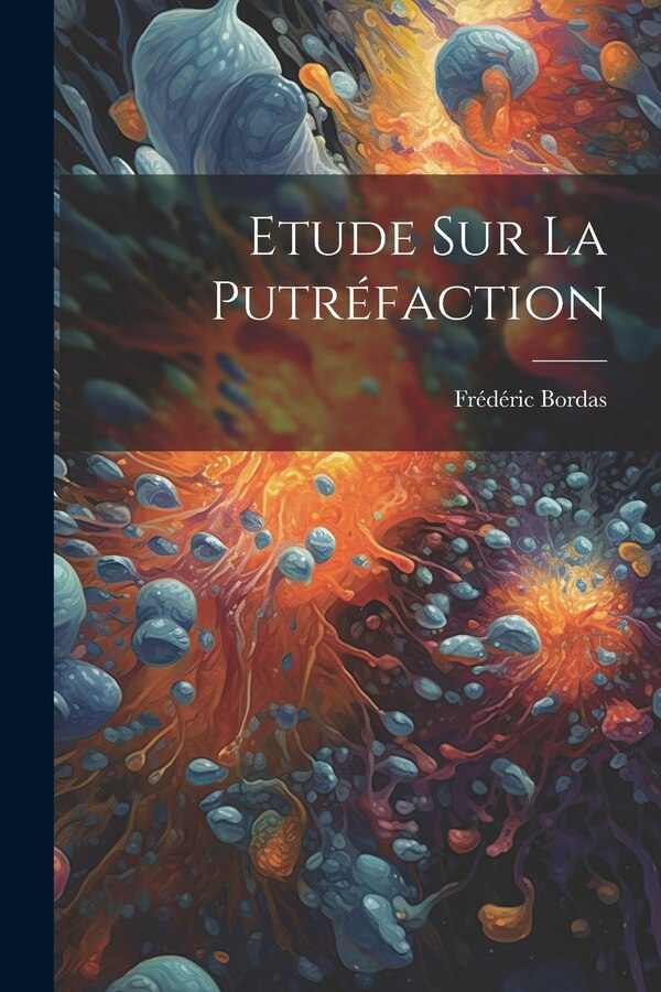 Etude Sur La Putréfaction by Frédéric Bordas, Paperback | Indigo Chapters