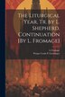 The Liturgical Year Tr. by L. Shepherd. Continuation [By L. Fromage] by Prosper Louis P Guéranger, Paperback | Indigo Chapters