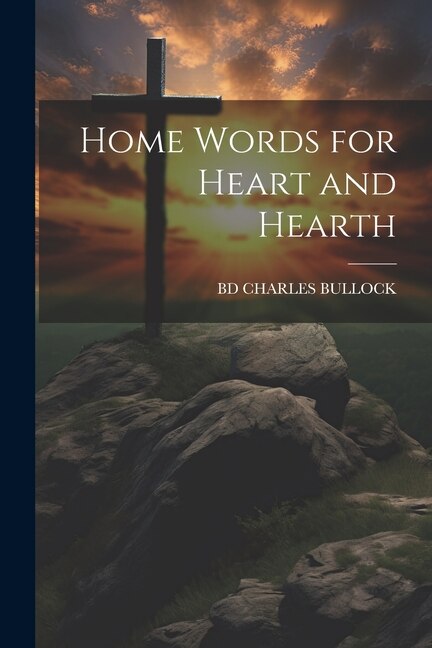 Home Words for Heart and Hearth by BD CHARLES BULLOCK, Paperback | Indigo Chapters