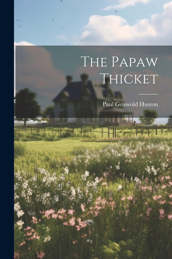 The Papaw Thicket by Paul Griswold Huston, Paperback | Indigo Chapters