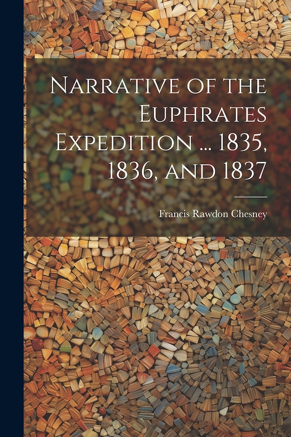 Narrative of the Euphrates Expedition by Francis Rawdon Chesney, Paperback | Indigo Chapters