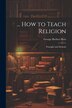 How to Teach Religion by George Herbert Betts, Paperback | Indigo Chapters