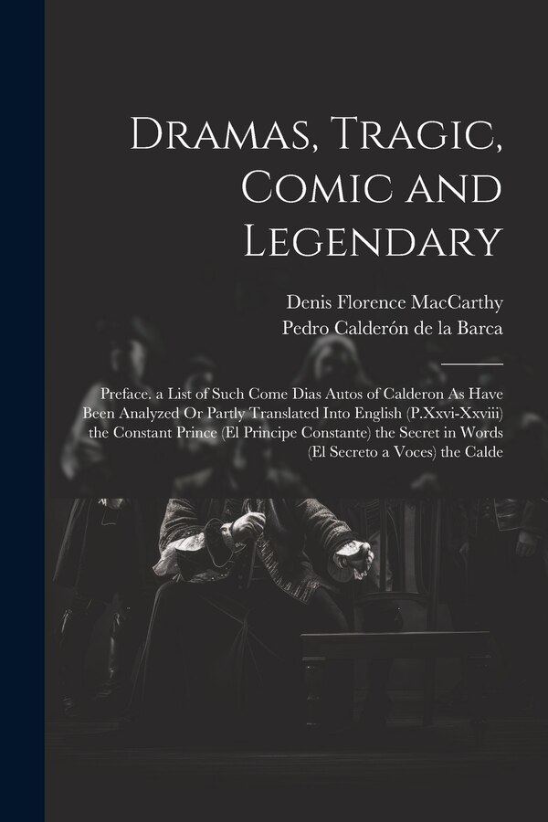 Dramas Tragic Comic and Legendary by Denis Florence MacCarthy, Paperback | Indigo Chapters