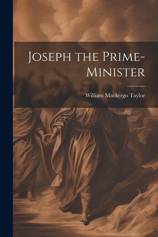 Joseph the Prime-Minister by William Mackergo Taylor, Paperback | Indigo Chapters