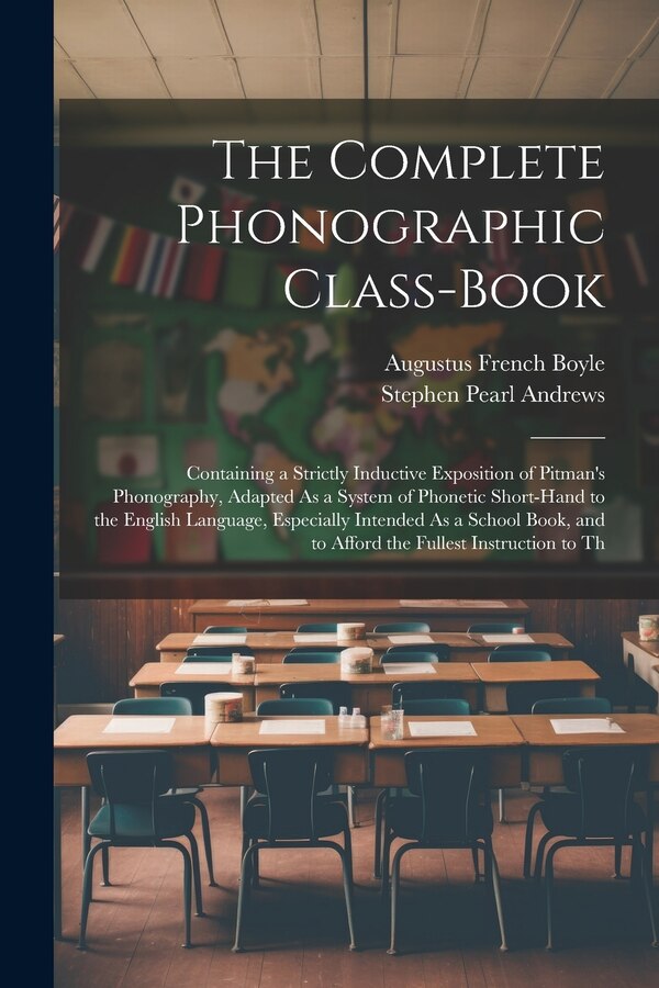The Complete Phonographic Class-Book by Stephen Pearl Andrews, Paperback | Indigo Chapters