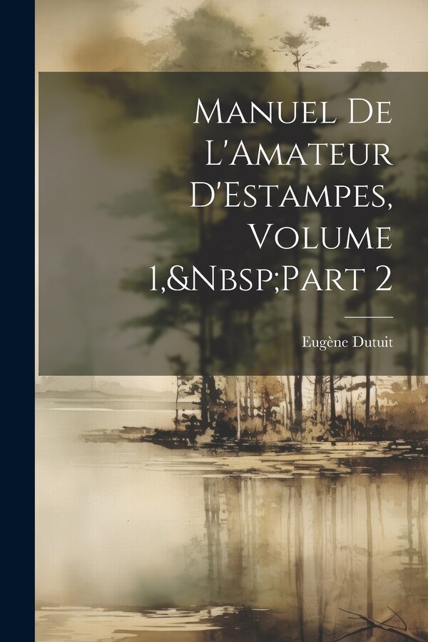 Manuel De L'Amateur D'Estampes Volume 1 Part 2 by Eugène Dutuit, Paperback | Indigo Chapters
