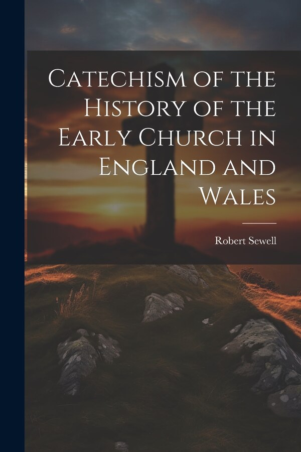 Catechism of the History of the Early Church in England and Wales by Robert Sewell, Paperback | Indigo Chapters