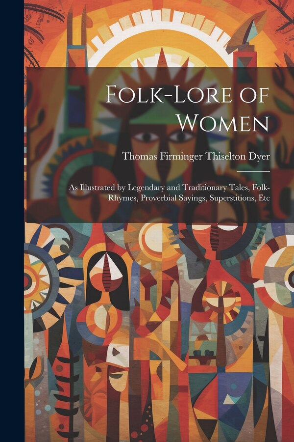 Folk-Lore of Women by Thomas Firminger Thiselton Dyer, Paperback | Indigo Chapters