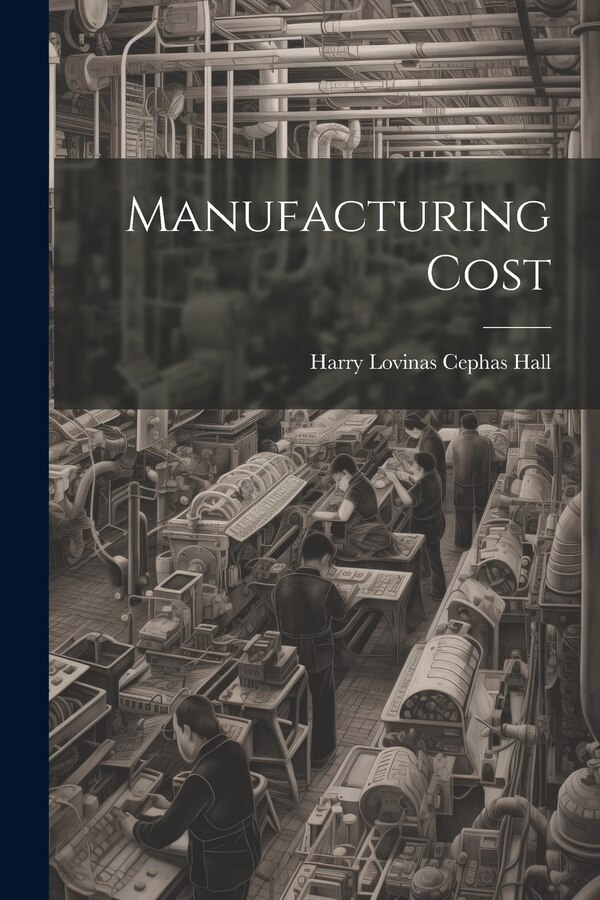 Manufacturing Cost by Harry Lovinas Cephas Hall, Paperback | Indigo Chapters