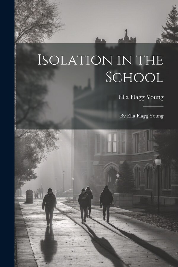 Isolation in the School by Ella Flagg Young, Paperback | Indigo Chapters