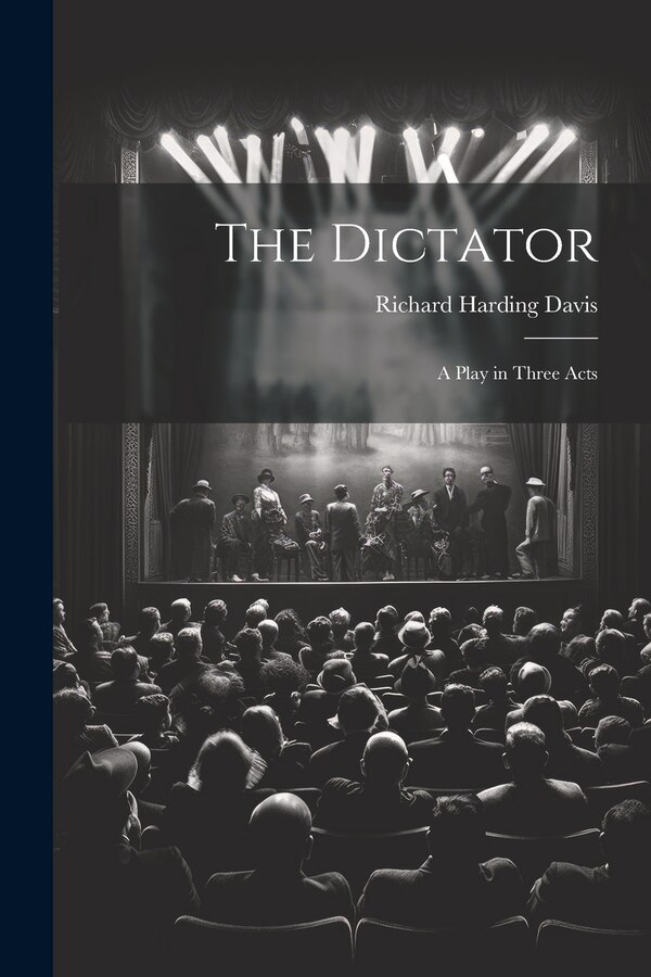 The Dictator by Richard Harding Davis, Paperback | Indigo Chapters