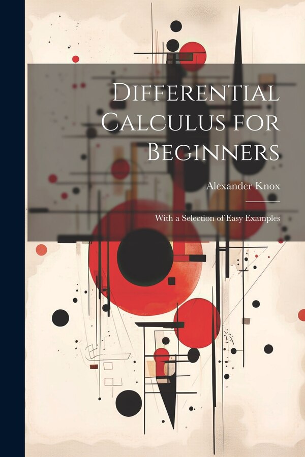 Differential Calculus for Beginners by Alexander Knox, Paperback | Indigo Chapters