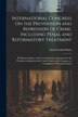 International Congress On the Prevention and Repression of Crime Including Penal and Reformatory Treatment by Enoch Cobb Wines, Paperback