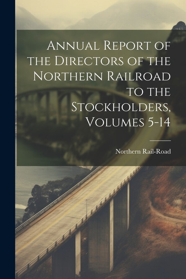 Annual Report of the Directors of the Northern Railroad to the Stockholders Volumes 5-14 by Northern Rail-road, Paperback | Indigo Chapters