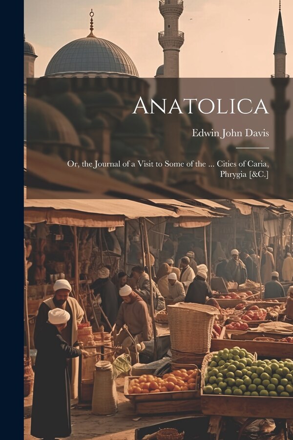 Anatolica by Edwin John Davis, Paperback | Indigo Chapters