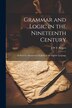 Grammar and Logic in the Nineteenth Century by J W F Rogers, Paperback | Indigo Chapters