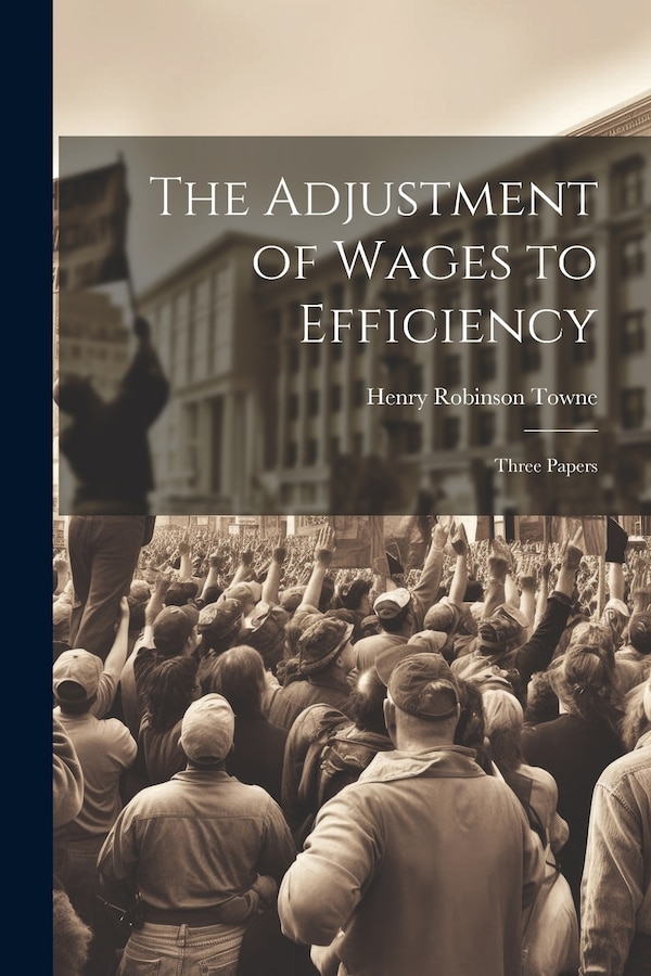 The Adjustment of Wages to Efficiency by Henry Robinson Towne, Paperback | Indigo Chapters