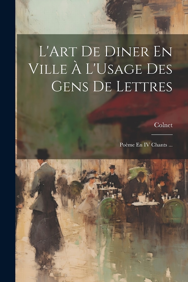 L'Art De Diner En Ville À L'Usage Des Gens De Lettres by Colnet, Paperback | Indigo Chapters