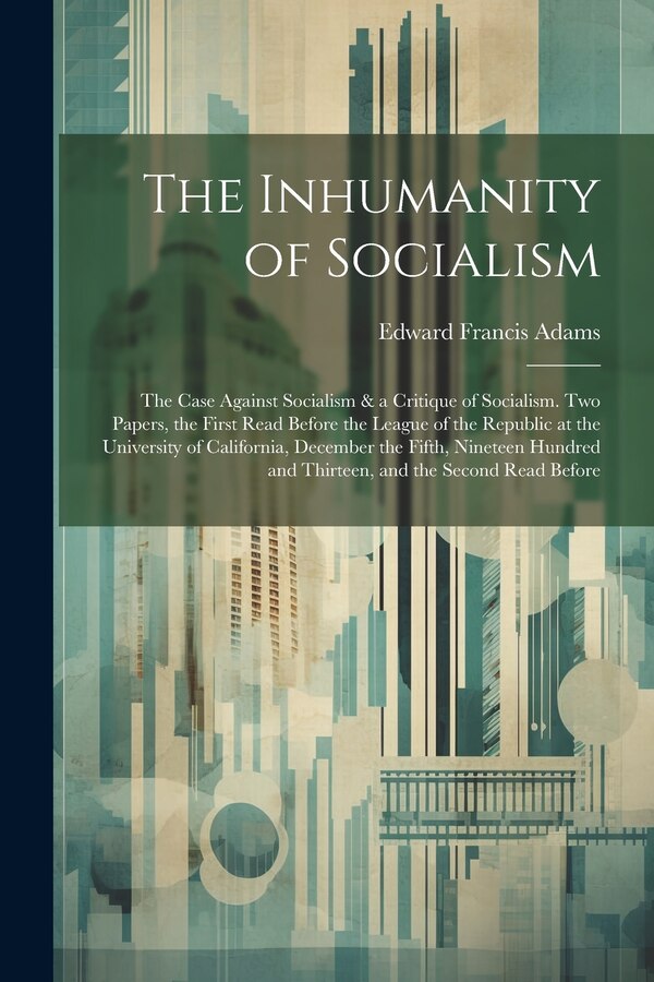 The Inhumanity of Socialism by Edward Francis Adams, Paperback | Indigo Chapters