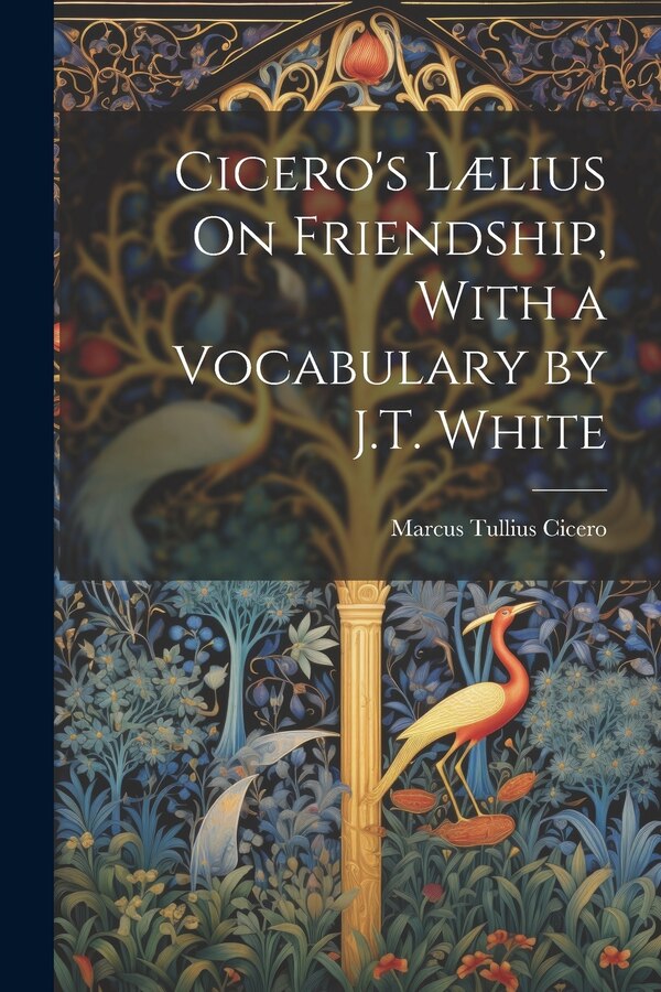 Cicero's Lælius On Friendship With a Vocabulary by J.T. White by Marcus Tullius Cicero, Paperback | Indigo Chapters