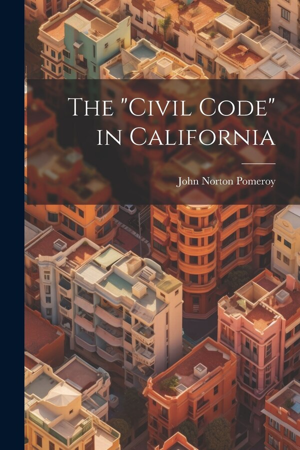 Civil Code by John Norton Pomeroy, Paperback | Indigo Chapters
