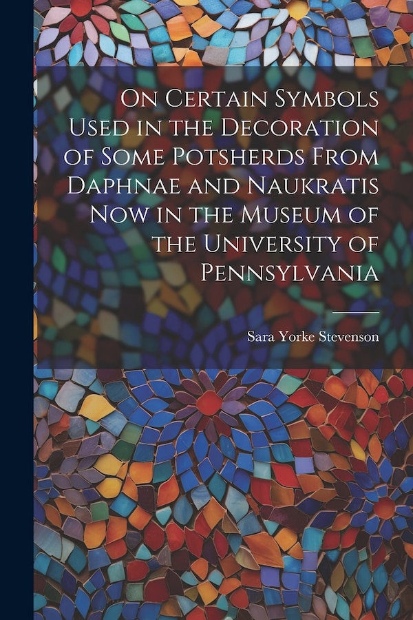 On Certain Symbols Used in the Decoration of Some Potsherds From Daphnae and Naukratis Now in the Museum of the University of Pennsylvania