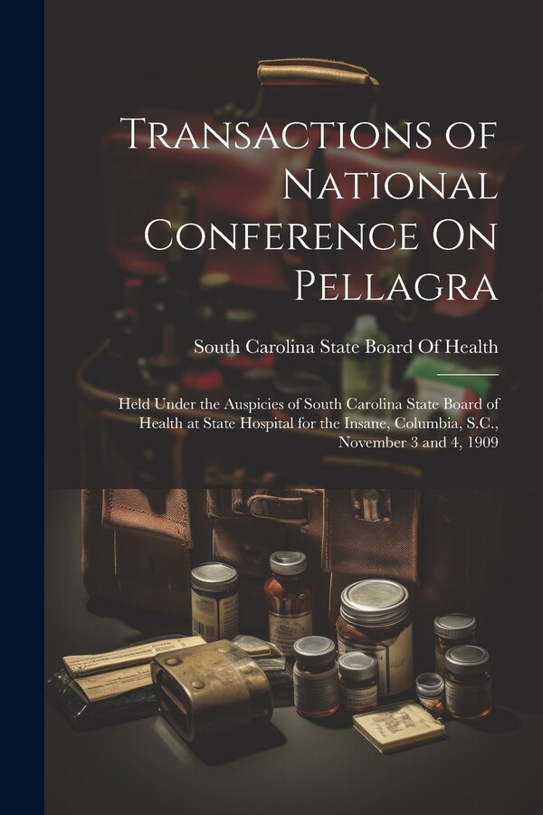 Transactions of National Conference On Pellagra by South Carolina State Board Of Health, Paperback | Indigo Chapters