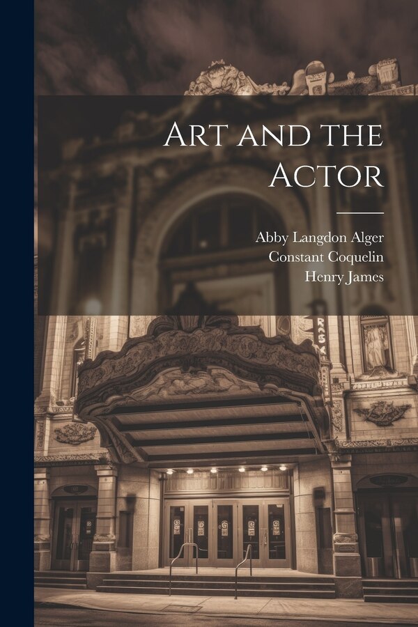 Art and the Actor by HENRY JAMES, Paperback | Indigo Chapters
